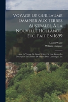 Voyage de Guillaume Dampier aux Terres Australes, à la Nouvelle Hollande, etc., fait en 1699: avec le Voyage de Lionel Wafer, où l'on trouve la Description de l'Isthme de Darien dans l'Amerique, etc. 1017224986 Book Cover