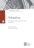 Trabajadores: Su presencia en la historia de Chile, 1800-2019 (Spanish Edition) 9561433982 Book Cover