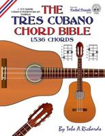 The Tres Cubano Chord Bible: C and D Major Cuban and Puerto Rican Tunings 1,536 Chords 1906207534 Book Cover