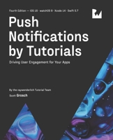 Push Notifications by Tutorials (Fourth Edition): Driving User Engagement for Your Apps 1950325717 Book Cover