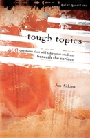 Tough Topics: 600 Questions That Will Take Your Students Beneath the Surface (YS / Quick Questions) 031024109X Book Cover