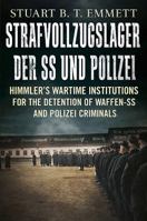 Strafvollzugslager Der SS- Und Polizei: Himmler's Wartime Institutions for the Detention of Waffen-SS and Polizei Criminals 1781555605 Book Cover