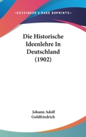 Die Historische Ideenlehre In Deutschland (1902) 1166798984 Book Cover
