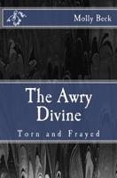 The Awry Divine: Torn and Frayed 1499152175 Book Cover