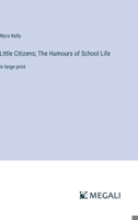 Little Citizens: The Humours of School Life 1595406824 Book Cover