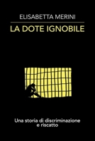 La dote ignobile: Una storia di discriminazione e riscatto B0BT9Z6VV5 Book Cover