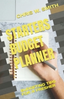 STARTERS BUDGET PLANNER: BUDGETING TIPS FOR A FRESHER B0C2RX95R4 Book Cover