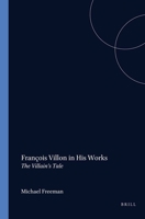 Francois Villon in His Works, the Villain's Tale. Faux Titre 195 9042014431 Book Cover