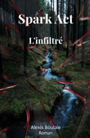 Spark Act: L'infiltré (French Edition) B0FCD8KCPT Book Cover