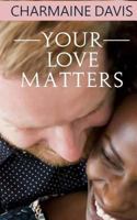 Your Love Matters 1548618438 Book Cover