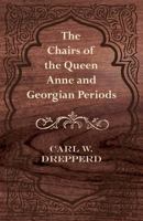 The Chairs of the Queen Anne and Georgian Periods 1447444612 Book Cover