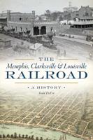 The Memphis, Clarksville  Louisville Railroad: A History 1467143464 Book Cover