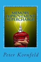 Memory Improvement Supercharge: How to Improve Your Memory, Period! 1482782278 Book Cover