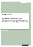 Alphabetisierung, Differenz und Aufmerksamkeit. Literacy im Kontext der Aufmerksamkeitsdefizit-/Hyperaktivitätsdebatte 3668688532 Book Cover