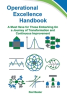 Operational Excellence Handbook: A Must Have for Those Embarking on a Journey of Transformation and Continuous Improvement 1329184327 Book Cover