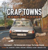 Crap Towns: The 50 Worst Places To Live In The UK 0752215825 Book Cover