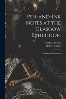 Pen And Ink Notes At The Glasgow Exhibition 1014971063 Book Cover
