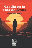 Un día en la vida de Jesús: Reflexiones espirituales sobre el despertar de la conciencia, la fe y el dominio del pensamiento a la luz de las enseñanzas de Jesús (Spanish Edition) B0G6VQFVLH Book Cover