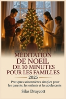 Méditation de Noël de 10 minutes pour les familles 2025: Pratiques saisonnières simples pour les parents, les enfants et les adolescents (French Edition) B0FQBPDZNV Book Cover