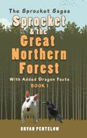 Sprocket & the Great Northern Forest: With Added Dragon Facts 1504940008 Book Cover