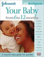 Johnson's Child Development: Your Baby from 6 to 12 Months (Johnson's Child Development) 0789484455 Book Cover