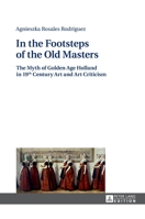 In the Footsteps of the Old Masters: The Myth of Golden Age Holland in 19 Th Century Art and Art Criticism 3631669712 Book Cover