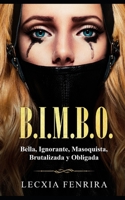 B.I.M.B.O.: Bella, Ignorante, Masoquista, Brutalizada y Obligada (Spanish Edition) B086PPKKY4 Book Cover