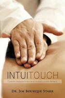 Intuitouch: Curacion Mediante El Don de La Intuicion y El Arte del Tacto 1463419767 Book Cover
