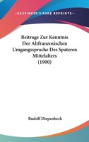 Beitr�ge Zur Kenntnis Der Altfranz�sischen Umgangssprache Des Sp�teren Mittelalters 1141206617 Book Cover