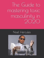 The Guide to mastering toxic masculinity in 2020 B08JZWNJSL Book Cover