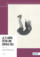 Je te libère d'être une gentille fille (French Edition) 2385918250 Book Cover