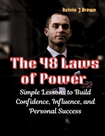 The 48 Laws Of Power: Simple Lessons to Build Confidence, Influence, and Personal Success (law books) B0GMYXXGZ2 Book Cover
