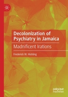 Decolonization of Psychiatry in Jamaica: Madnificent Irations 3030484882 Book Cover