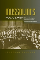 Mussolini's policemen: Behaviour, ideology and institutional culture in representation and practice 0719081394 Book Cover