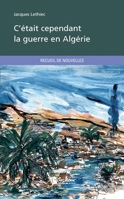 C'était cependant la guerre en Algérie (French Edition) 2748347544 Book Cover