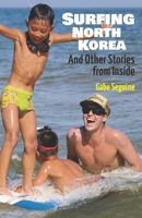 Surfing North Korea: And Other Stories from Inside 0999587021 Book Cover