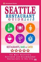 Seattle Restaurant Guide 2018: Best Rated Restaurants in Seattle, Washington - 500 Restaurants, Bars and Caf�s recommended for Visitors, 2018 1545229937 Book Cover