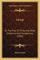 Orval, or, The Fool of Time: and Other Imitations and Paraphrases 0530447185 Book Cover