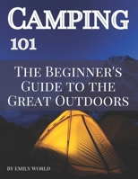 Camping 101: The Beginner's Guide to the Great Outdoors B0BTC51F1M Book Cover