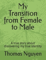 My Transition from Female to Male: A true story about discovering my true identity 1974621898 Book Cover
