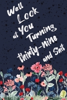 Well Look at You Turning Thirty-nine and Shit: Funny 39th Birthday Sarcastic Gag Gift. Floral Flower Vintage Look Cute 39 Birthday Gift For Girls, Men, Women. 100 Pages 6 by 9 inch Decorative Birthday 171274190X Book Cover