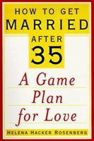 How to Get Married After 35: A Game Plan for Love 0060174935 Book Cover