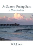 At Sunset, Facing East: A Memoir in Poetry 1627201254 Book Cover