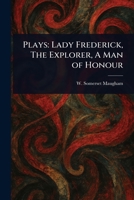 Plays: Lady Frederick, The Explorer, A Man of Honour 1023276488 Book Cover