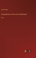 Young Brown or the Law of Inheritance: Vol. II 3368823884 Book Cover