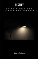 Testify: My Walk with God, Family, and Purpose B0F6XKQ8CK Book Cover