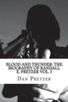 Blood and Thunder: The Biography of Randall E. Pretzer Vol. I 1544141343 Book Cover