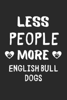 Less People More English Bull Dogs: Lined Journal, 120 Pages, 6 x 9, Funny English Bull Dog Gift Idea, Black Matte Finish (Less People More English Bull Dogs Journal) 1673651801 Book Cover