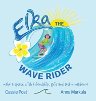 Elka the Wave Rider: Make a Spash With Friendship, Grit and Self-Confidence. 022889610X Book Cover