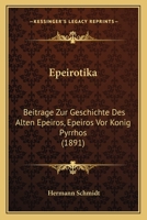 Epeirotika: Beitrage Zur Geschichte Des Alten Epeiros, Epeiros Vor Konig Pyrrhos (1891) 1168351200 Book Cover